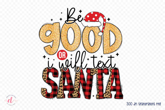 Be Good or I Will Text Santa Graphics for Crafts