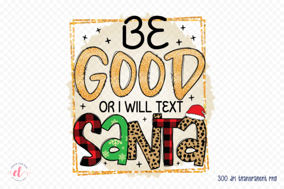 Be Good or I Will Text Santa Graphics for Crafts