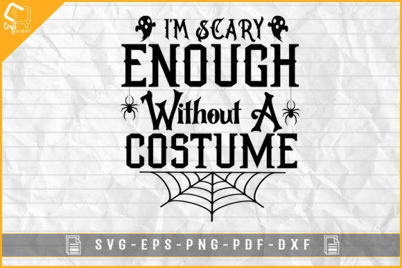 Halloween I’m Scary Without a Costume Graphics for Crafts