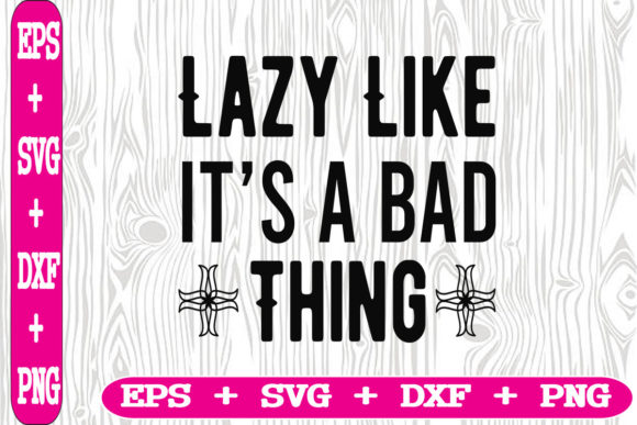 Lazy Like It’s a Bad Thing