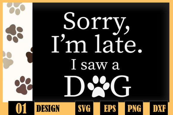Sorry I’m Late I Saw a Dog Pawprint Graphics for Crafts