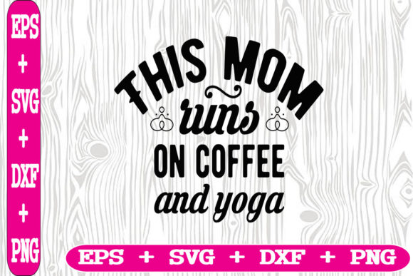 This Mom Runs on Coffee and Yoga Graphics