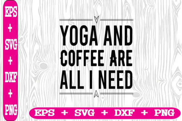 Yoga and Coffee Are All I Need Graphics for Crafts