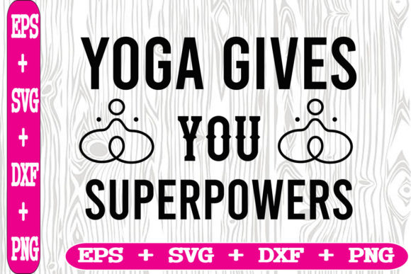 Yoga Gives You Superpowers Graphics for Crafts