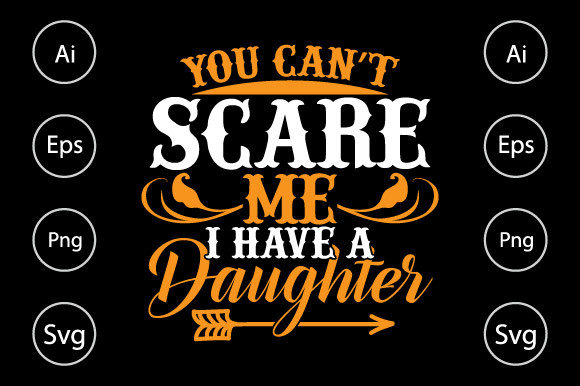 You Can’t Scare Me I Have a Daughter Tee Graphics for Crafts